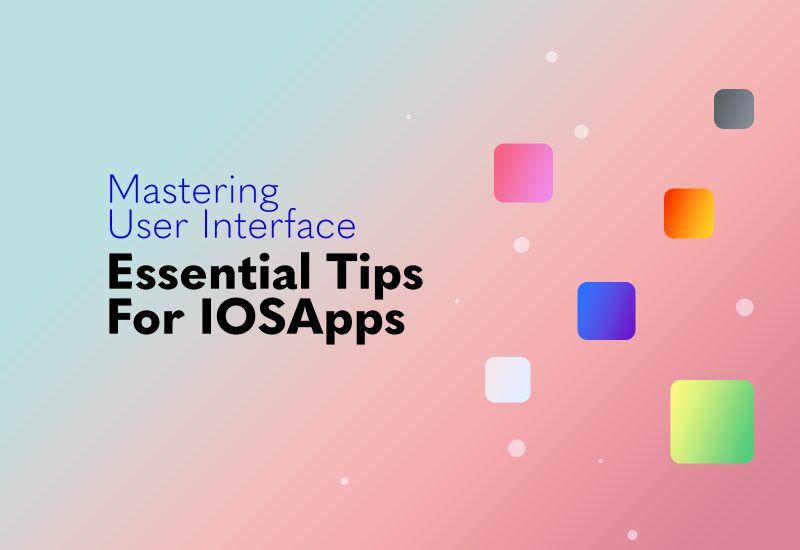 Mastering User Interface Design: Essential Tips for iOS Apps